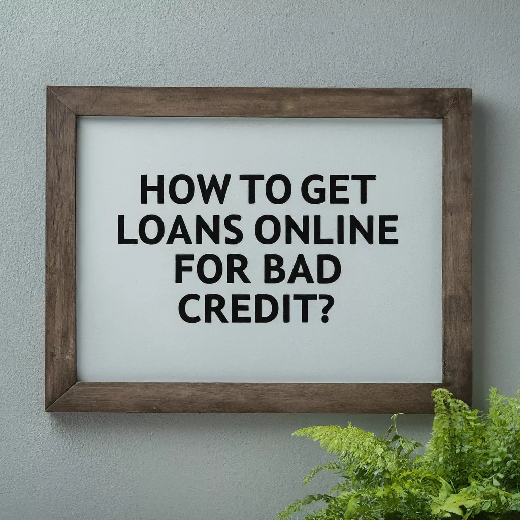Get Loans Online for Bad Credit