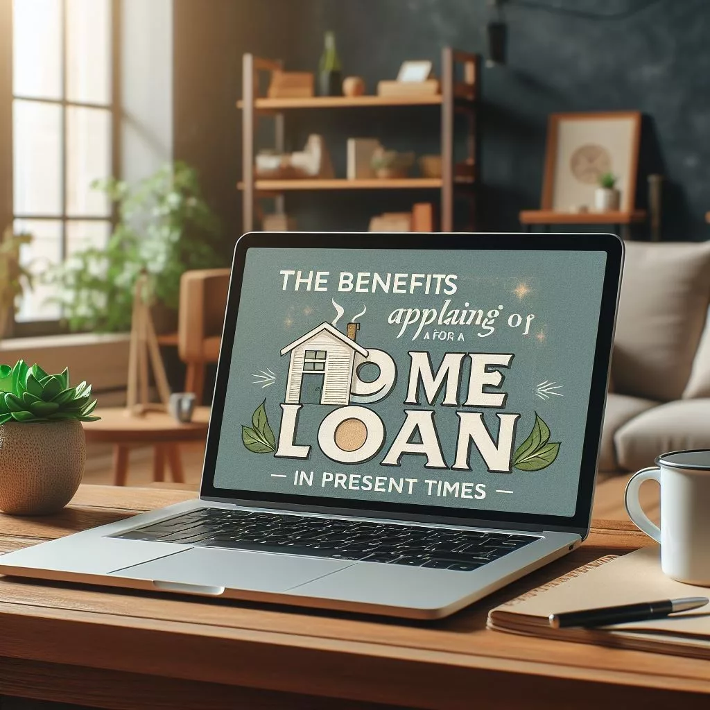 Benefits of Applying for a Home Loan